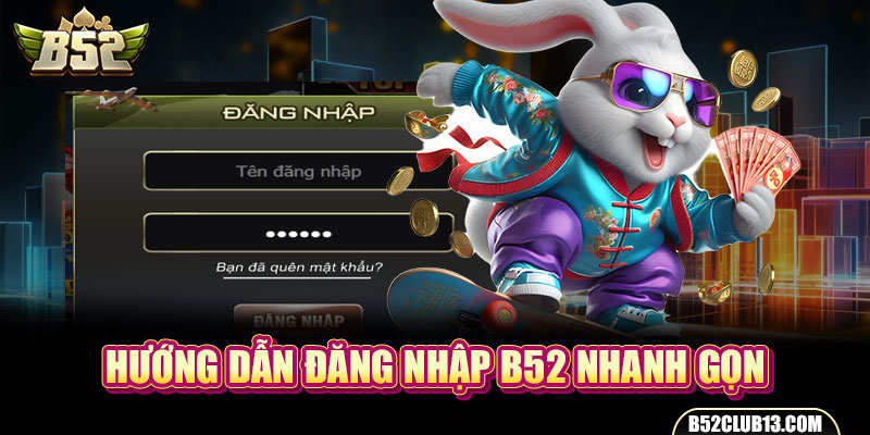 B52 Đăng Nhập: Cách Đăng Nhập B52 Nhanh Chóng Dễ Thực Hiện Hướng dẫn B52 đăng nhập nhanh gọn